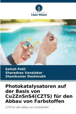 Satish Patil, Sharadrao Vanalakar, Shamkumar Deshmukh - Photokatalysatoren auf der Basis von Cu2ZnSnS4(CZTS) für den Abbau von Farbstoffen, Häftad