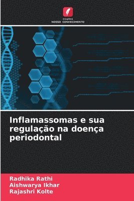 Radhika Rathi, Aishwarya Ikhar, Rajashri Kolte - Inflamassomas e sua regulação na doença periodontal, Häftad