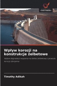 bokomslag Wplyw korozji na konstrukcje ?elbetowe