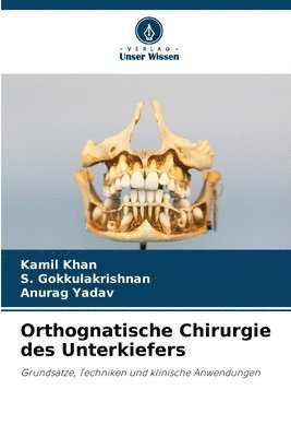Kamil Khan, S Gokkulakrishnan, Anurag Yadav, S. Gokkulakrishnan - Orthognatische Chirurgie des Unterkiefers, Häftad