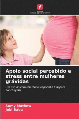 Sumy Mathew, Jobi Babu - Apoio social percebido e stress entre mulheres grávidas, Häftad