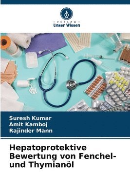 Suresh Kumar, Amit Kamboj, Rajinder Mann - Hepatoprotektive Bewertung von Fenchel- und Thymianöl, Häftad