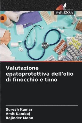 Suresh Kumar, Amit Kamboj, Rajinder Mann - Valutazione epatoprotettiva dell'olio di finocchio e timo, Häftad