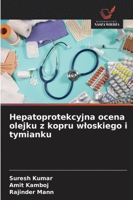 Suresh Kumar, Amit Kamboj, Rajinder Mann - Hepatoprotekcyjna ocena olejku z kopru wloskiego i tymianku, Häftad