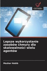 bokomslag Lepsze wykorzystanie zasobów chmury dla skalowalno¿ci wielu agentów
