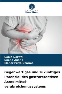 Gegenwärtiges und zukünftiges Potenzial des gastroretentiven Arzneimittel- verabreichungssystems