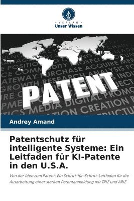 Andrey Amand - Patentschutz für intelligente Systeme: Ein Leitfaden für KI-Patente in den U.S.A., Häftad