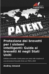 bokomslag Protezione dei brevetti per i sistemi intelligenti: Guida ai brevetti AI negli Stati Uniti