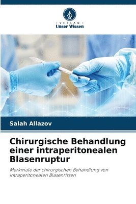 Salah Allazov - Chirurgische Behandlung einer intraperitonealen Blasenruptur, Häftad