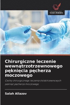 Salah Allazov - Chirurgiczne leczenie wewnątrzotrzewnowego pęknięcia pęcherza moczowego, Häftad