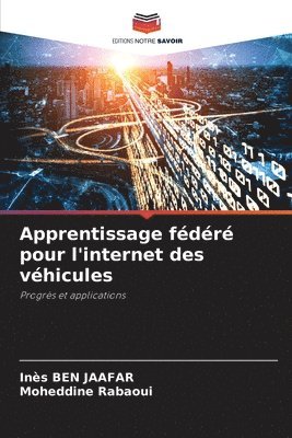 Inès Ben Jaafar, Moheddine Rabaoui, Moheddine BEN JAAFAR, Inès - Apprentissage fédéré pour l'internet des véhicules, Häftad