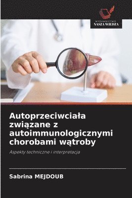 Autoprzeciwciala związane z autoimmunologicznymi chorobami wątroby