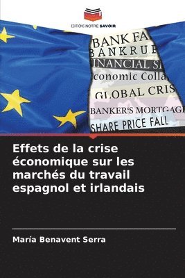 María Benavent Serra, María - Effets de la crise économique sur les marchés du travail espagnol et irlandais, Häftad