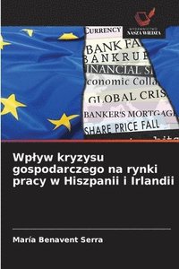 bokomslag Wp¿yw kryzysu gospodarczego na rynki pracy w Hiszpanii i Irlandii