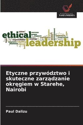bokomslag Etyczne przywództwo i skuteczne zarz¿dzanie okr¿giem w Starehe, Nairobi