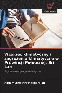 bokomslag Wzorzec klimatyczny i zagro?enia klimatyczne w Prowincji Pólnocnej, Sri Lan