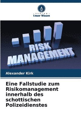 Eine Fallstudie zum Risikomanagement innerhalb des schottischen Polizeidienstes