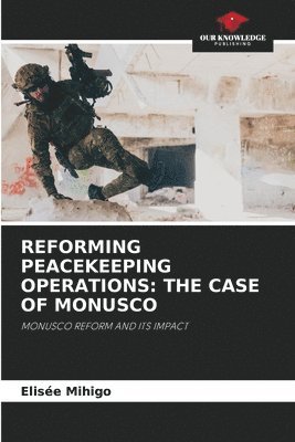 bokomslag Reforming Peacekeeping Operations: The Case of Monusco