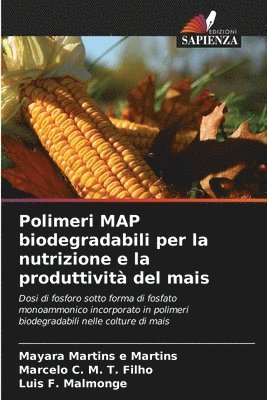 Mayara Martins E Martins, Marcelo C M T Filho, Luis F Malmonge, Mayara Martins E. Martins, Marcelo C. M. T. Filho, Mayara Martins e Martins, Luis F. Malmonge - Polimeri MAP biodegradabili per la nutrizione e la produttività del mais, Häftad