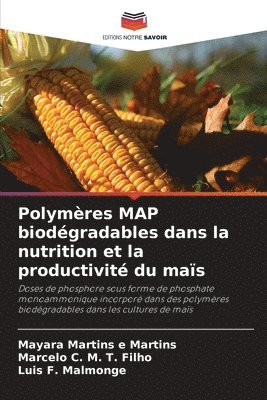 Mayara Martins E Martins, Marcelo C M T Filho, Luis F Malmonge, Mayara Martins E. Martins, Marcelo C. M. T. Filho, Mayara Martins e Martins, Luis F. Malmonge - Polymères MAP biodégradables dans la nutrition et la productivité du maïs, Häftad