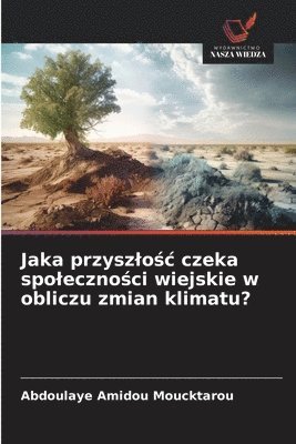 bokomslag Jaka przysz¿o¿¿ czeka spo¿eczno¿ci wiejskie w obliczu zmian klimatu?