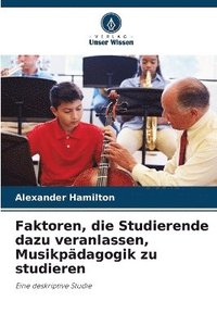 bokomslag Faktoren, die Studierende dazu veranlassen, Musikpädagogik zu studieren