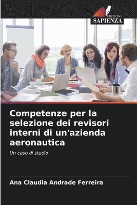 Ana Claudia Andrade Ferreira - Competenze per la selezione dei revisori interni di un'azienda aeronautica, Häftad