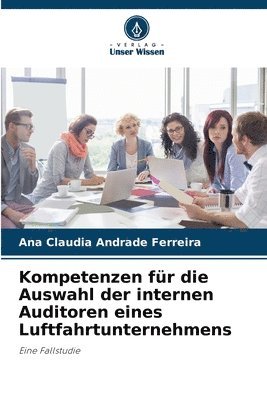 Ana Claudia Andrade Ferreira - Kompetenzen für die Auswahl der internen Auditoren eines Luftfahrtunternehmens, Häftad