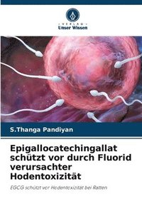 bokomslag Epigallocatechingallat schützt vor durch Fluorid verursachter Hodentoxizität