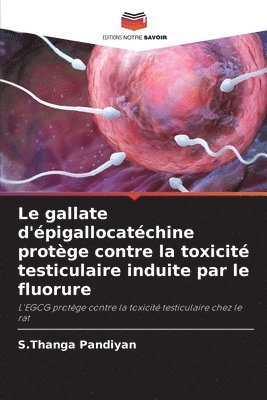 gallate d'épigallocatéchine protège contre la toxicité testiculaire induite par le fluorure