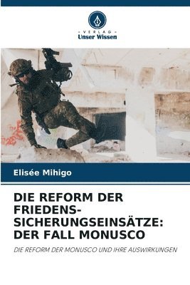 bokomslag DIE REFORM DER FRIEDENS-SICHERUNGSEINSÄTZE: DER FALL MONUSCO