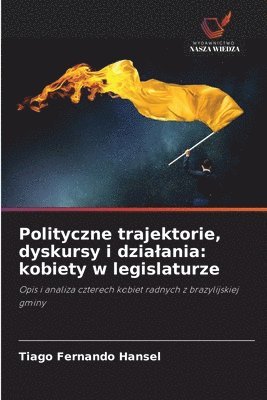 bokomslag Polityczne trajektorie, dyskursy i dzialania: kobiety w legislaturze