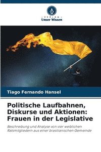 bokomslag Politische Laufbahnen, Diskurse und Aktionen: Frauen in der Legislative