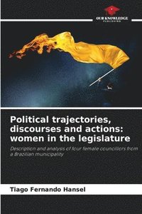 bokomslag Political trajectories, discourses and actions: women in the legislature