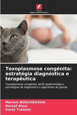 Meriam Bouchekoua, Dorsaf Aloui, Meriam BOUCHEKOUA, Sonia Trabelsi - Toxoplasmose congénita: estratégia diagnóstica e terapêutica, Häftad