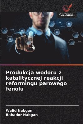 Produkcja wodoru z katalitycznej reakcji reformingu parowego fenolu