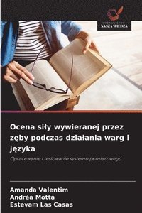 bokomslag Ocena sily wywieranej przez z?by podczas dzialania warg i j?zyka