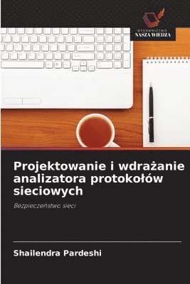 bokomslag Projektowanie i wdra?anie analizatora protokolów sieciowych