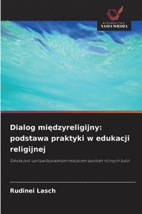 bokomslag Dialog mi¿dzyreligijny: podstawa praktyki w edukacji religijnej
