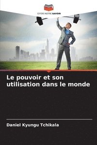 bokomslag Le pouvoir et son utilisation dans le monde