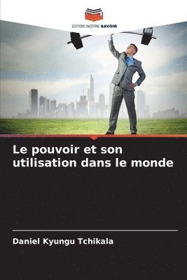 bokomslag Le pouvoir et son utilisation dans le monde