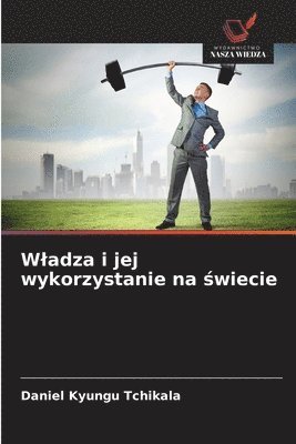 Wladza i jej wykorzystanie na świecie