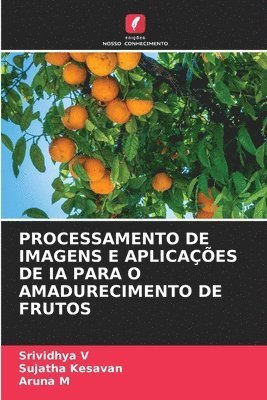 bokomslag PROCESSAMENTO DE IMAGENS E APLICAÇÕES DE IA PARA O AMADURECIMENTO DE FRUTOS