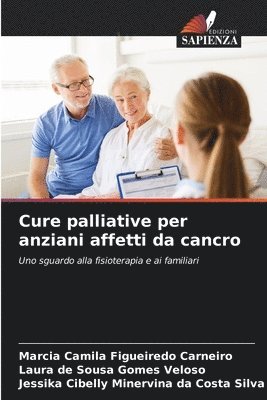 Márcia Camila Figueiredo Carneiro, Laura de Sousa Gomes Veloso, Jessika Cibelly Minervina Da C Silva, Márcia camila figueiredo Carneiro, Jessika Cibelly Minervina da Costa Silva - Cure palliative per anziani affetti da cancro, Häftad