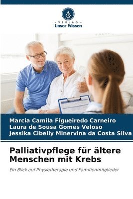 Márcia Camila Figueiredo Carneiro, Laura de Sousa Gomes Veloso, Jessika Cibelly Minervina Da C Silva, Márcia camila figueiredo Carneiro, Jessika Cibelly Minervina da Costa Silva - Palliativpflege für ältere Menschen mit Krebs, Häftad