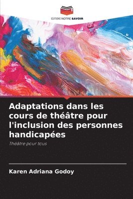Karen Adriana Godoy - Adaptations dans les cours de théâtre pour l'inclusion des personnes handicapées, Häftad