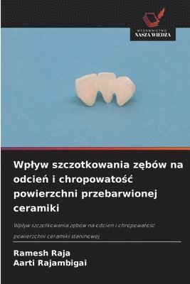 Wplyw szczotkowania zębów na odcień i chropowatośc powierzchni przebarwionej ceramiki