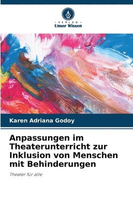 Karen Adriana Godoy - Anpassungen im Theaterunterricht zur Inklusion von Menschen mit Behinderungen, Häftad
