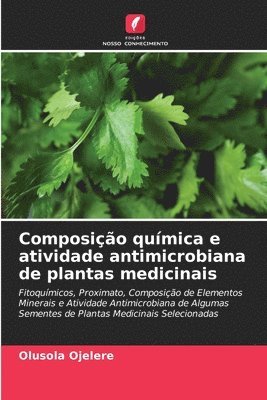 Olusola Ojelere - Composição química e atividade antimicrobiana de plantas medicinais, Häftad