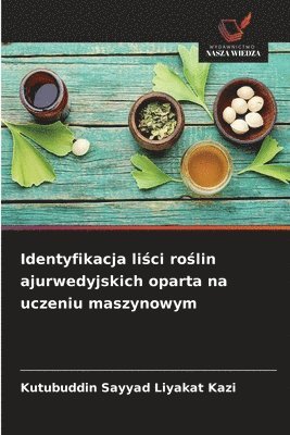 bokomslag Identyfikacja li?ci ro?lin ajurwedyjskich oparta na uczeniu maszynowym